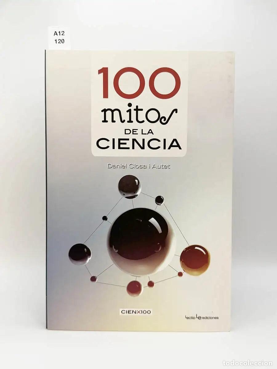 Libros: CLOSA I AUTET, Daniel. - 100 mitos de la ciencia.