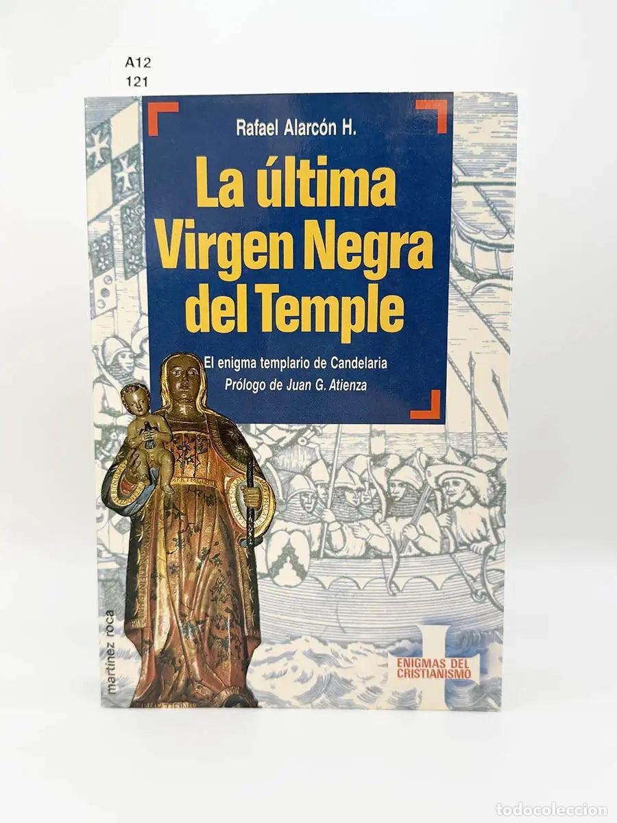 Libros: ALARC&Oacute;N HERRERA, Rafael. - La &uacute;ltima virgen negra del temple. El enigma templario de Candelaria.