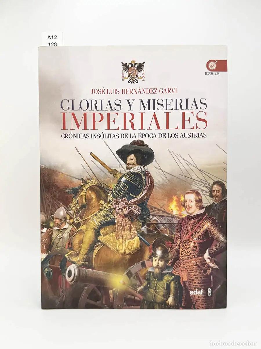 Libros: HERN&Aacute;NDEZ GARVI, Jos&eacute; Luis. - Glorias y miserias imperiales. Cr&oacute;nicas ins&oacute;litas de la &eacute;poca de los A