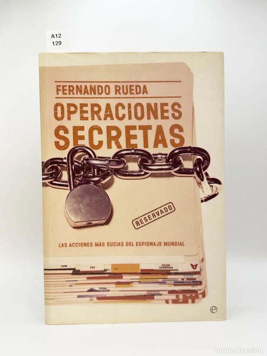 Libros: RUEDA, Fernando. - Operaciones secretas. Las acciones m&aacute;s sucias del espionaje mundial.