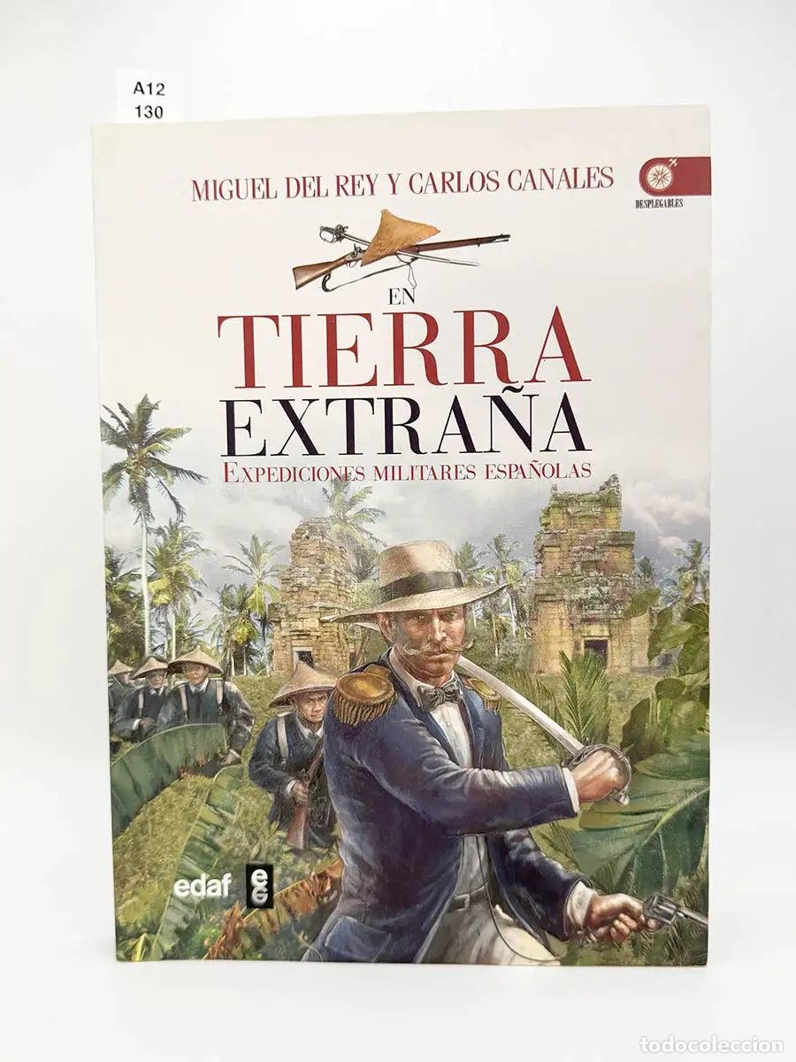 Libros: DEL REY, Miguel , - CANALES, Carlos. - En tierra extra&ntilde;a. Expediciones militares espa&ntilde;olas.