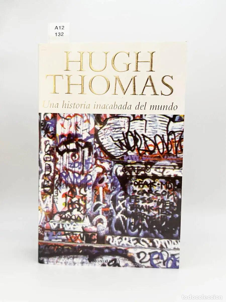 Libros: THOMAS, Hugh. - Una historia inacabada del mundo, volumen II. Triunfos industriales, Absolutismo y d