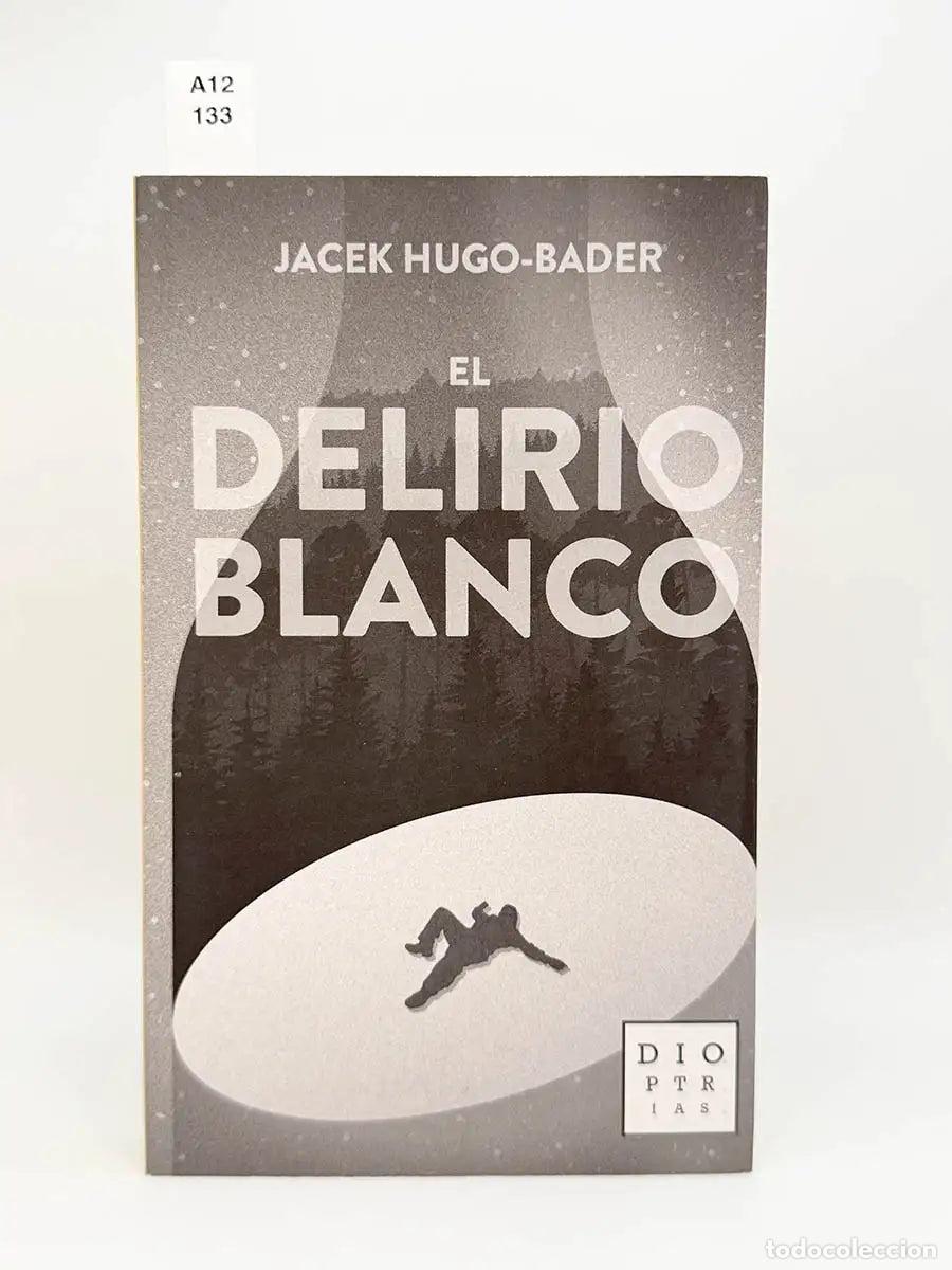 Libros: HUGO-BADER, Jacek. - El delirio blanco.