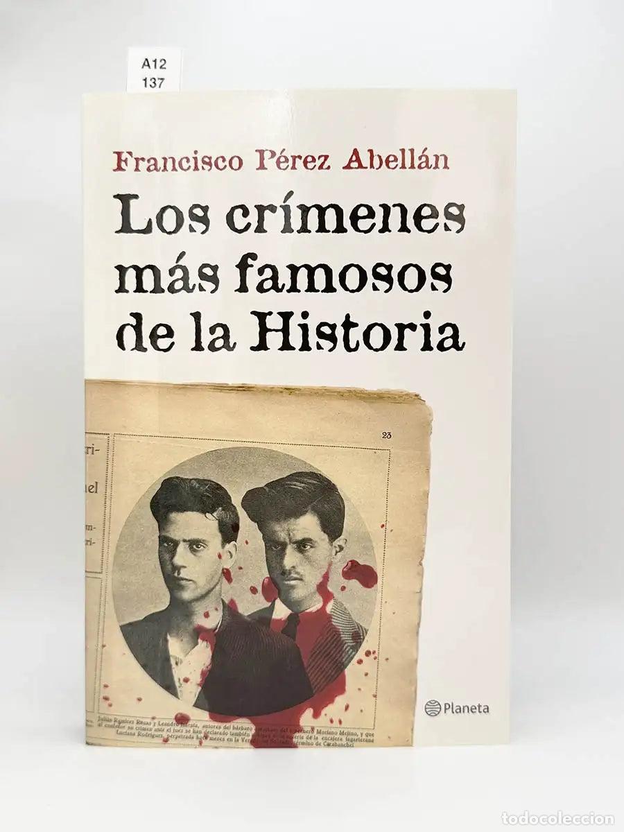 Libros: P&Eacute;REZ ABELL&Aacute;N, Francisco. - Los cr&iacute;menes m&aacute;s famosos de la historia.