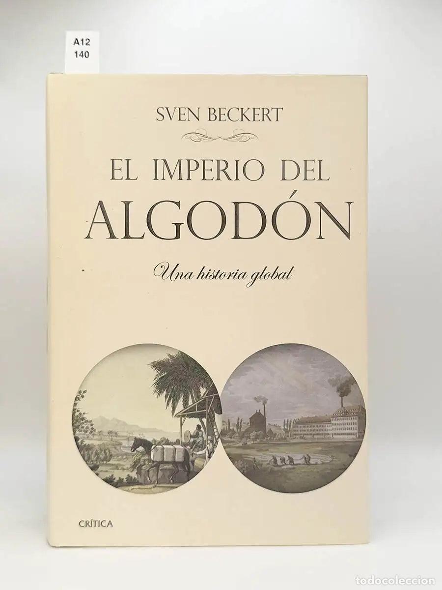 Libros: BECKERT, Sven. - El imperio del algod&oacute;n. Una historia global.