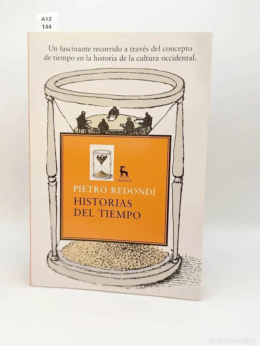 Libros: REDONDI, Pietro. - Historias del tiempo. Un fascinante recorrido a trav&eacute;s del concepto del tiempo en