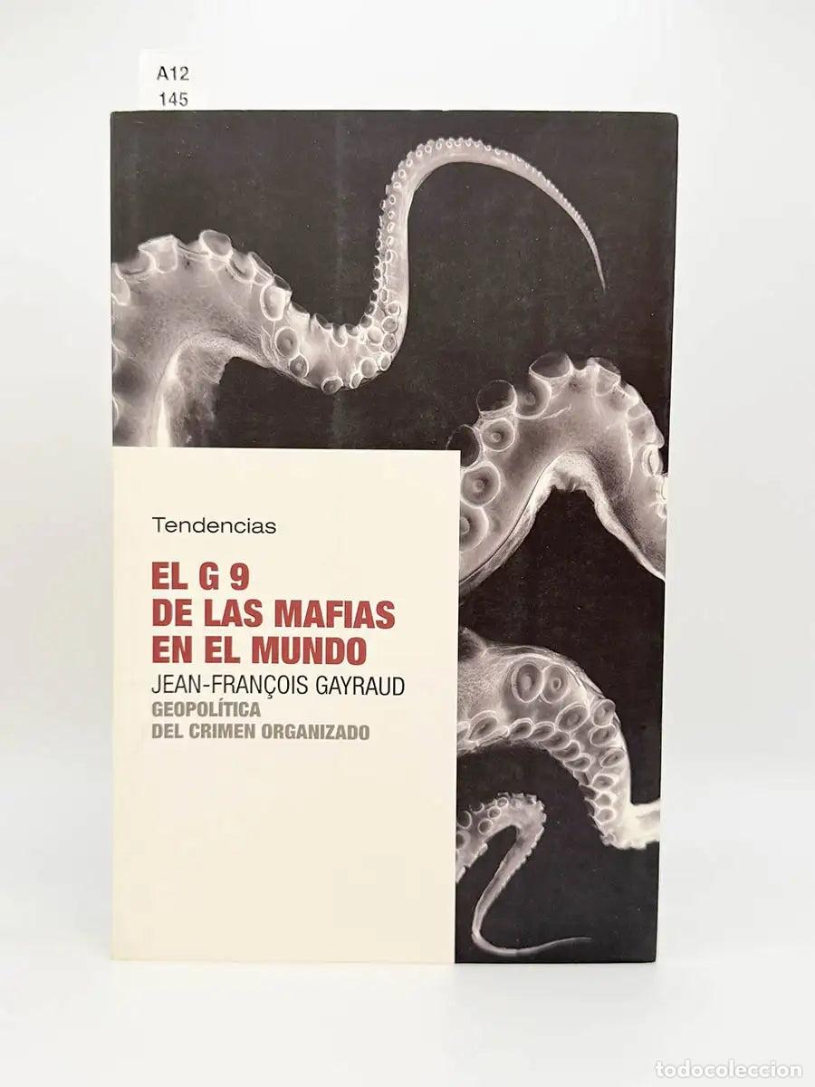 Libros: GAYRAUD, Jean-Francois. - El G 9 de las mafias en el mundo. Geopol&iacute;tica del crimen organizado.