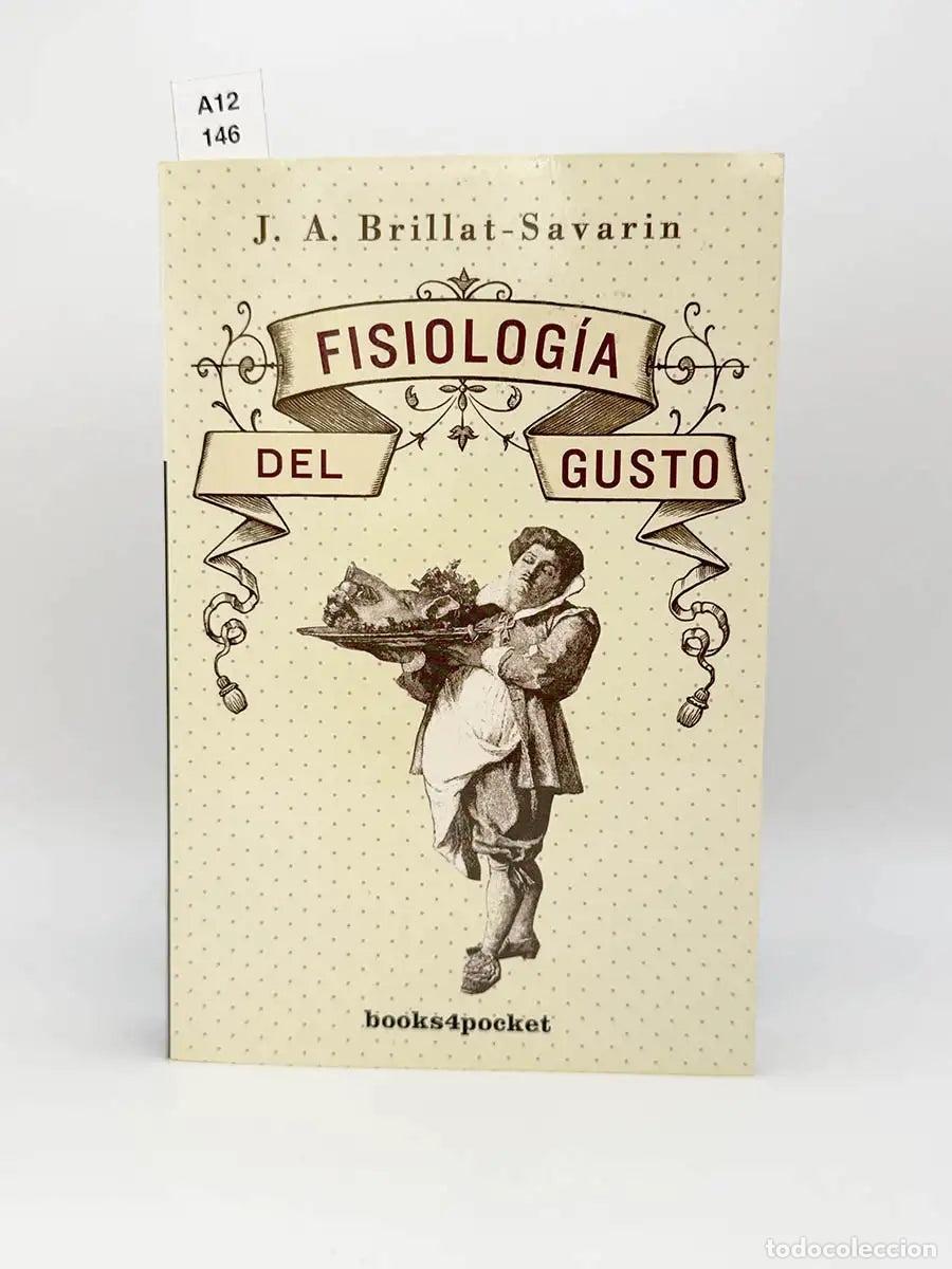 Libros: BRILLAT-SAVARIN, J. A. - Fisiolog&iacute;a del gusto.