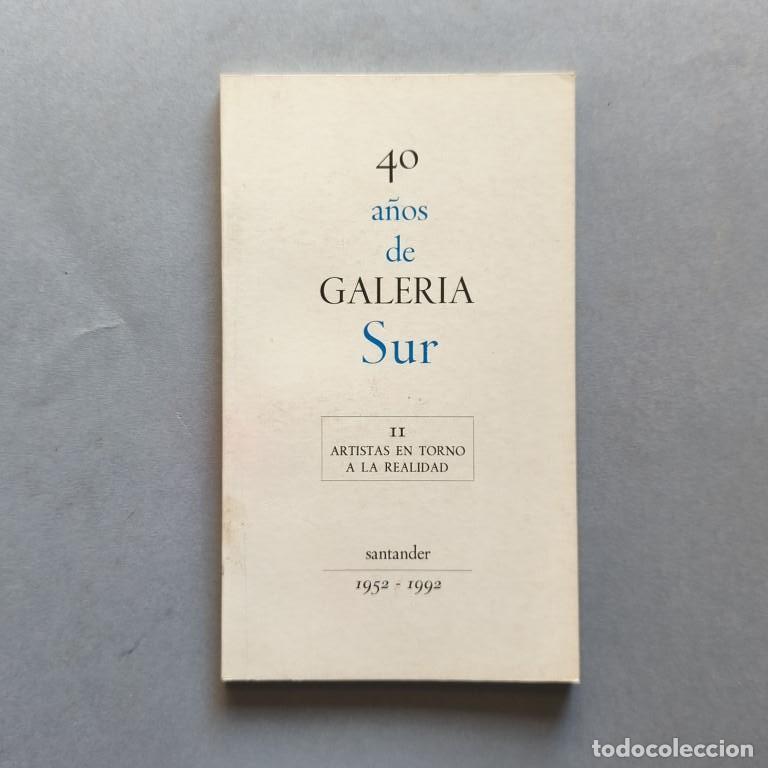 Libros: 40 A&ntilde;os de GALER&Iacute;A SUR. 1952-1992. II. Artistas en Torno a la Realidad. -
