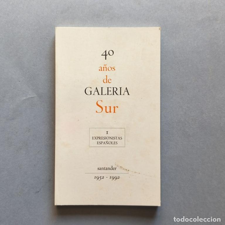 Libros: 40 A&ntilde;os de GALER&Iacute;A SUR. 1952-1992. I. Expresionistas Espa&ntilde;oles. (Ejemplar dedicado por Manuel Arce)