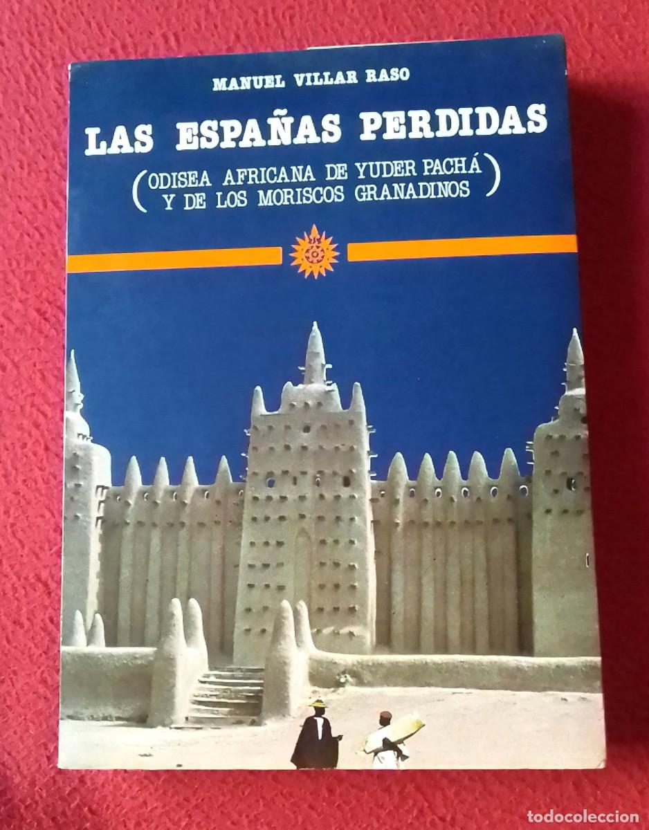 Libros: LIBRO LAS ESPA&Ntilde;AS PERDIDAS ODISEA AFRICANA DE YUDER PACH&Aacute; Y LOS MORISCOS GRANADINOS MANUEL VILLAR...