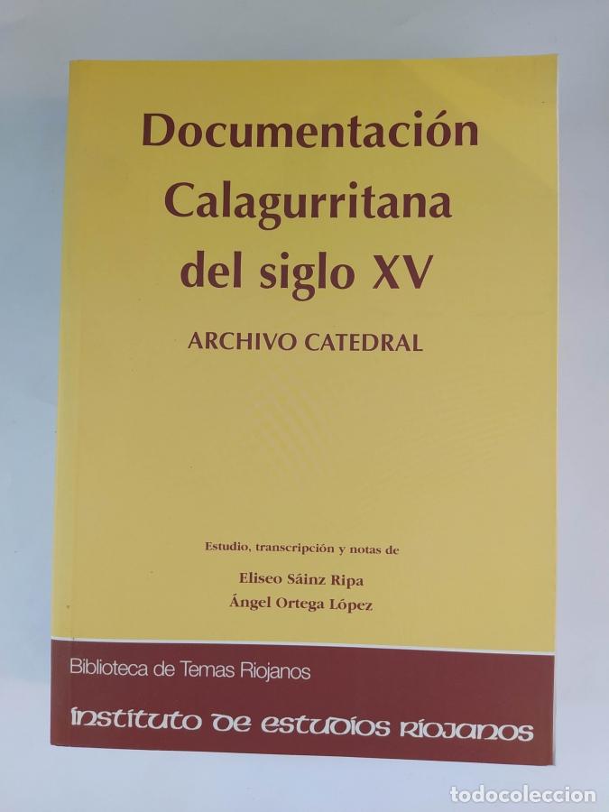 Libros: DOCUMENTACION CALAGURRITANA DEL SIGLO XV. ARCHIVO CATEDRAL. - ELISEO S&Aacute;INZ RIPA. &Aacute;NGEL ORTEGA L&Oacute;PEZ