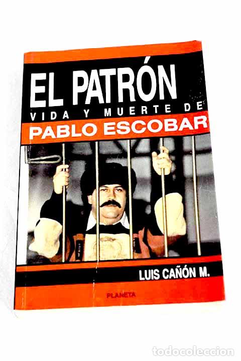 Libros: El patron: vida y muerte de Pablo Escobar.- Ca&ntilde;on, Luis