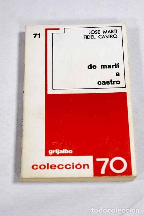 Libros: De Mart&iacute; a Castro: Mart&iacute;, Jos&eacute;.- Mart&iacute;, Jos&eacute;
