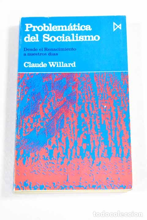 Libros: Problematica del socialismo desde el renacimiento hasta nuestros d&iacute;as.- Willard, Claude