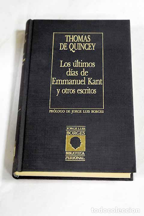 Libros: Los &uacute;ltimos d&iacute;as de Emmanuel Kant y otros escritos.- De Quincey, Thomas