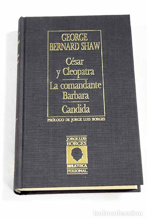 Livres: C&eacute;sar y Cleopatra ; La comandante B&aacute;rbara ; C&aacute;ndida.- Shaw, George Bernard