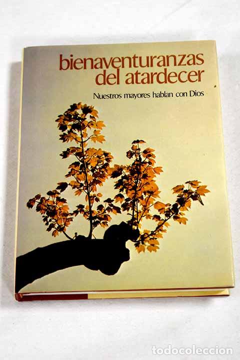 Libri di seconda mano: Bienaventuranzas del atardecer: nuestros mayores hablan con Dios.- Alonso, Antonio