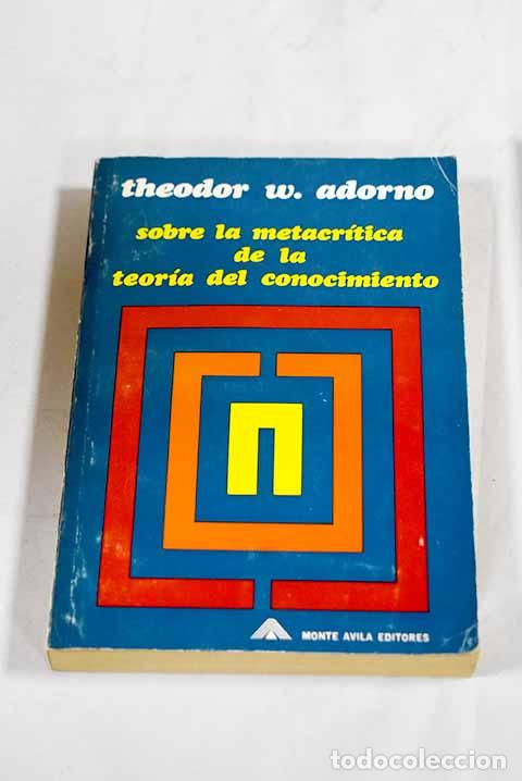 Libros: Sobre la metacr&iacute;tica de la teor&iacute;a del conocimiento.- Adorno, Theodor W.