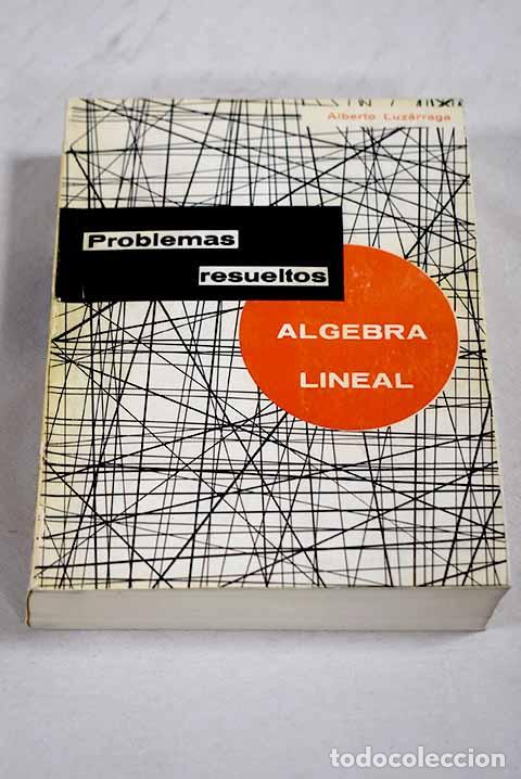 Libros: Problemas resueltos de &aacute;lgebra lineal.- Luz&aacute;rraga, Alberto