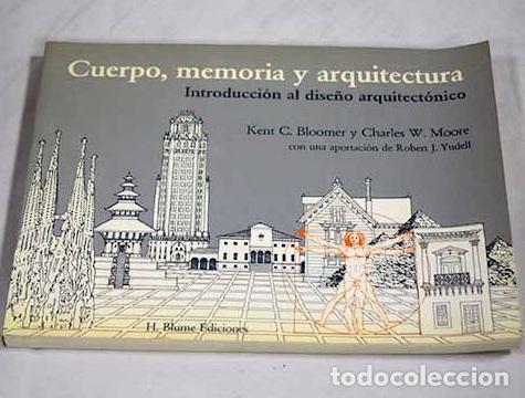 Libros: Cuerpo, memoria y arquitectura: introducci&oacute;n al dise&ntilde;o arquitect&oacute;nico.- Bloomer, Kent C.