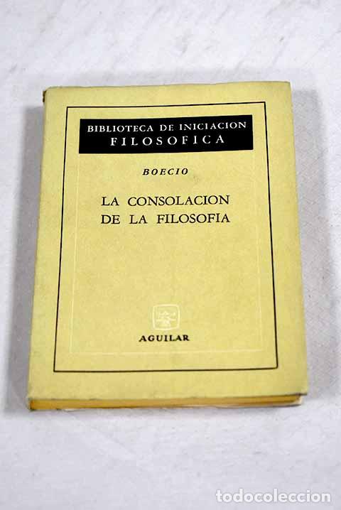 Libri di seconda mano: La consolaci&oacute;n de la filosof&iacute;a.- Boecio, Anicio Manlio Torcuato Severino