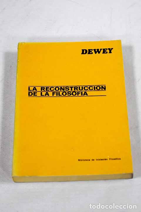 Libros: La reconstrucci&oacute;n de la filosof&iacute;a.- Dewey, John