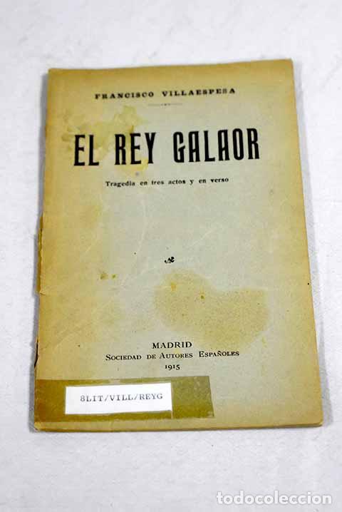 Libros: El rey Galaor: tragedia en tres actos y en verso inspirada en un poema de Eugenio de Castro