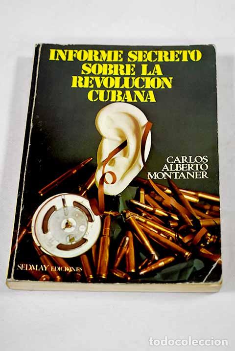 Libros: Informe secreto sobre la revoluci&oacute;n cubana.- Montaner, Carlos Alberto