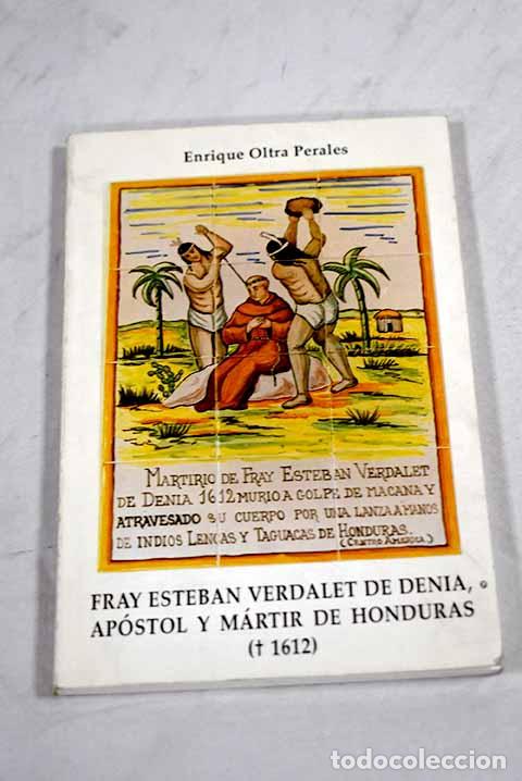 Libros: Fray Esteban Verdalet de Denia: Apostol y m&aacute;rtir de Honduras, (1612).- Oltra Perales, Enrique