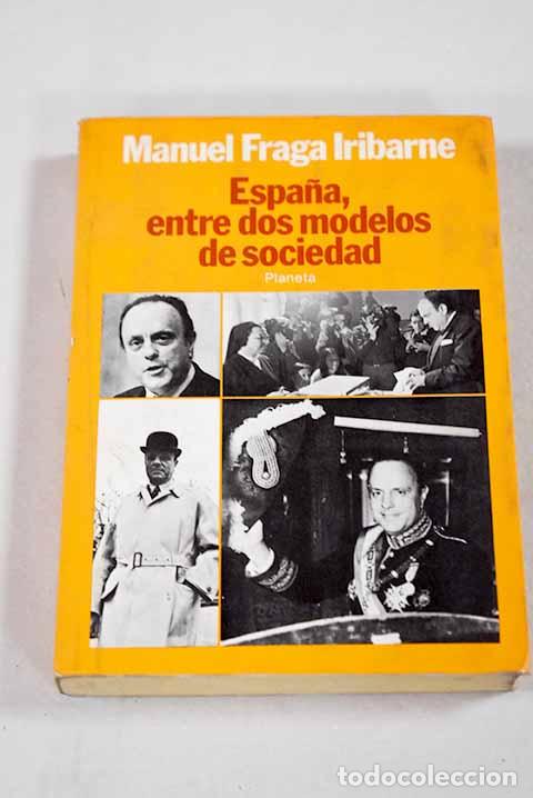 Libros: Espa&ntilde;a, entre dos modelos de sociedad.- Fraga Iribarne, Manuel