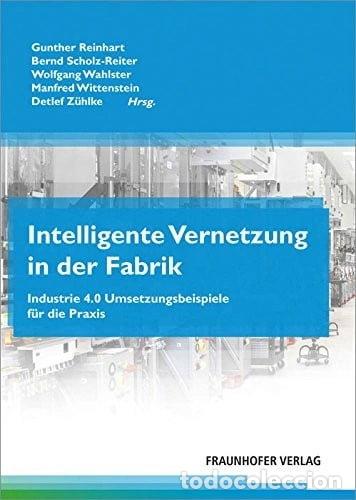 Libros: Intelligente Vernetzung in der Fabrik: Industrie 4.0 Umsetzungsbeispiele f&uuml;r ...- 9783839609309