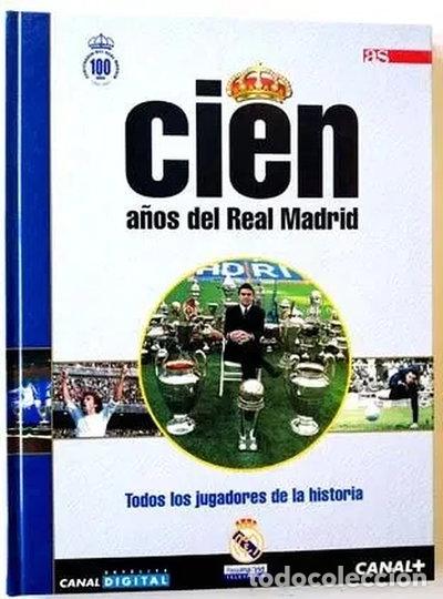 Libros: Cien A&ntilde;os del Real Madrid. Todos Los Jugadores de la Historia- 9788493222420