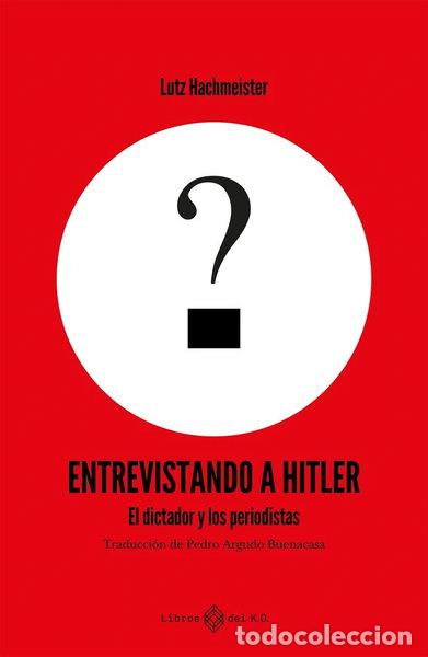 Libros: Entrevistando a Hitler: El dictador y los periodistas- 9791387839161