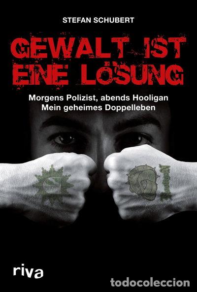 Libros: Gewalt ist eine L&ouml;sung: Morgens Polizist, abends Hooligan - mein geheimes Dop...- 9783742323088
