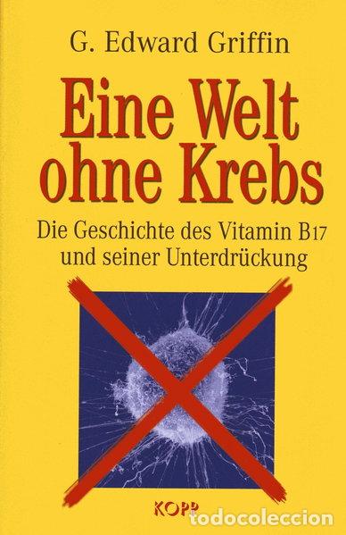 Libros: Eine Welt ohne Krebs: Die Geschichte des Vitamin B17 und seiner Unterdr&uuml;ckung- 9783938516157