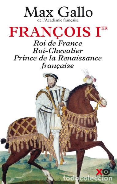 Livres: Fran&ccedil;ois Ier: Roi de France, Roi-Chevalier, prince de la Renaissance fran&ccedil;aise- 9782845636811