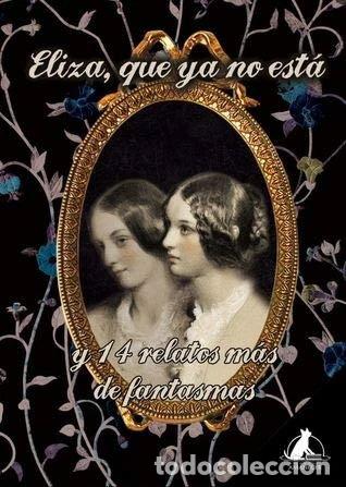 Libros: Eliza, que ya no est&aacute; y 14 relatos m&aacute;s de fantasmas- 9788494929410