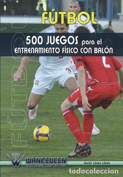 Livres: F&uacute;tbol: 500 Juegos Para El Entrenamiento F&iacute;sico Con Bal&oacute;n- 9788487520976