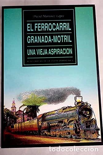 Libros: El ferrocarril Granada-Motril: una vieja aspiraci&oacute;n (1862-1948)- 9788460430278