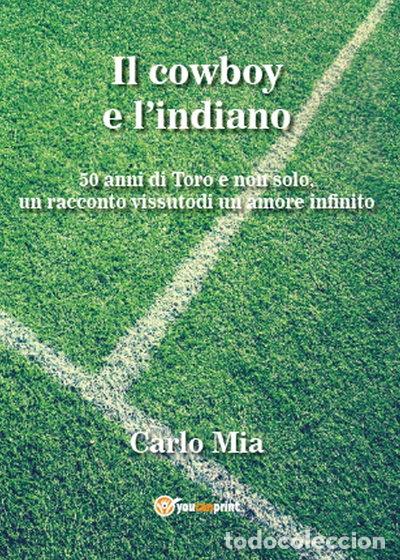 Libros: Il cowboy e l'indiano. 50 anni di Toro e non solo, un racconto vissuto di un ...- 9788891181060