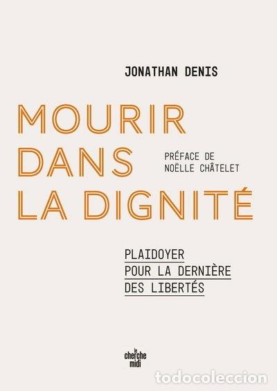 Livres: Mourir dans la dignit&eacute;: Plaidoyer pour la derni&egrave;re des libert&eacute;s- 9782749180182