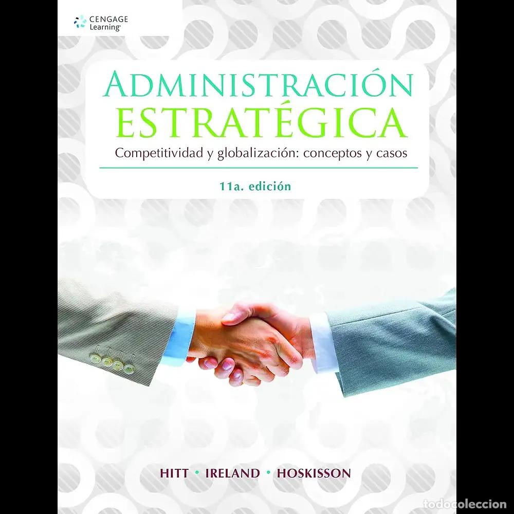 Libros: Administraci&oacute;n Estrat&eacute;gica - Michael A. Hitt, Duane R. Ireland, Robert E. Hoskisson