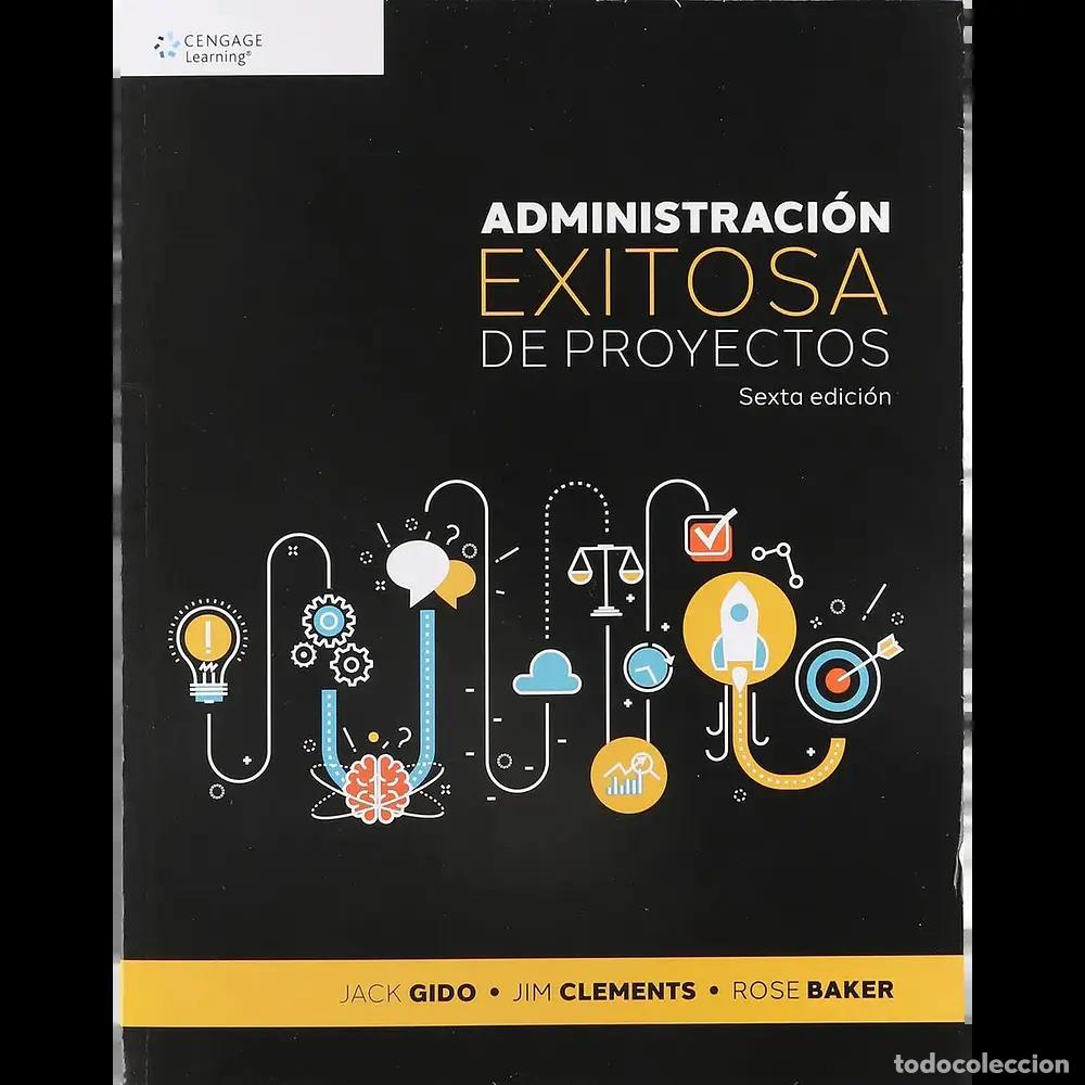 Libros: Administraci&oacute;n Exitosa de Proyectos - Jack Gido, Jim Clements, Rose Baker