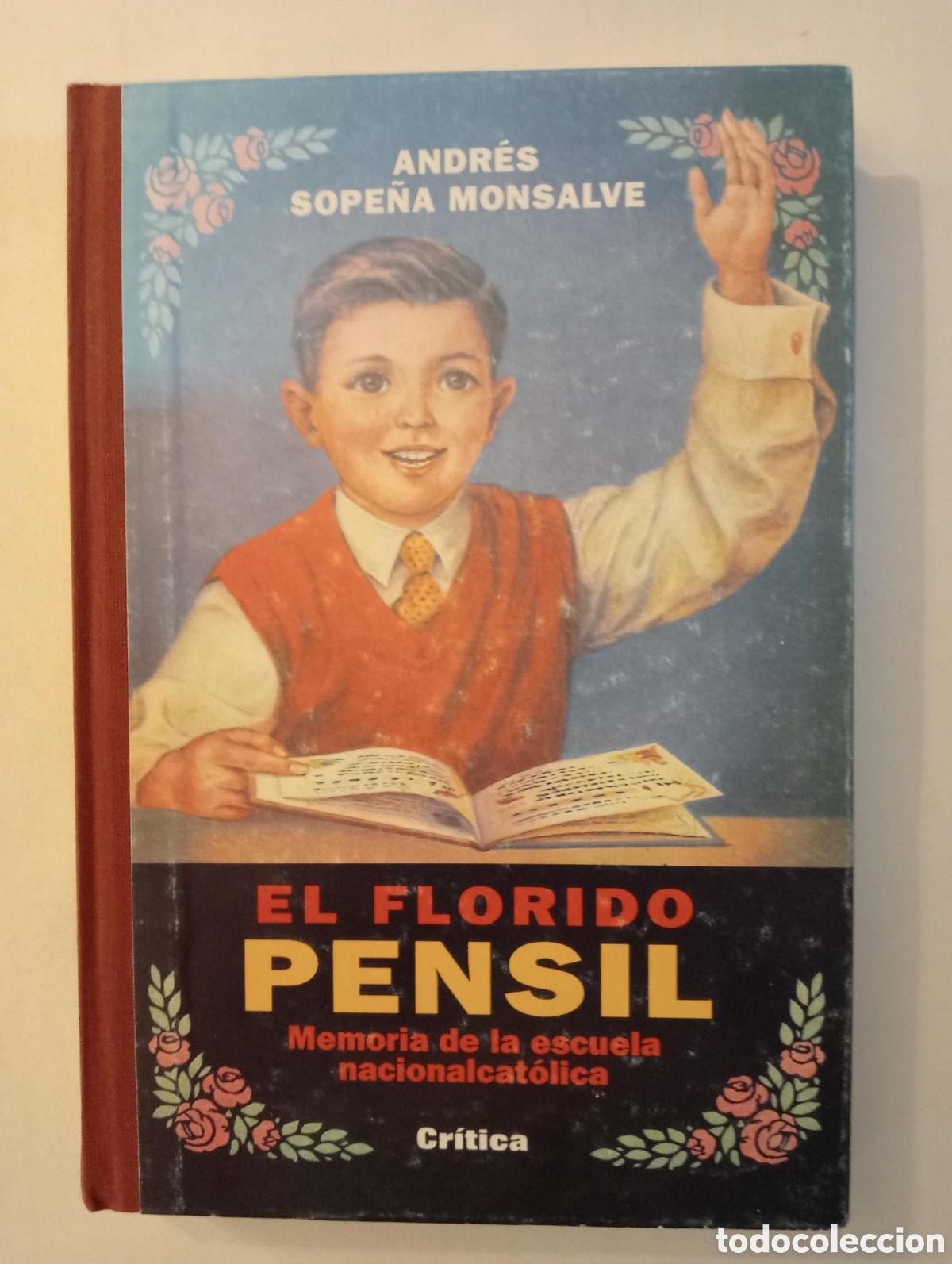 Libros: EL FLORIDO PENSIL. Memoria de una escuela nacional cat&oacute;lica / ANDR&Eacute;S SOPE&Ntilde;A - CRITICA