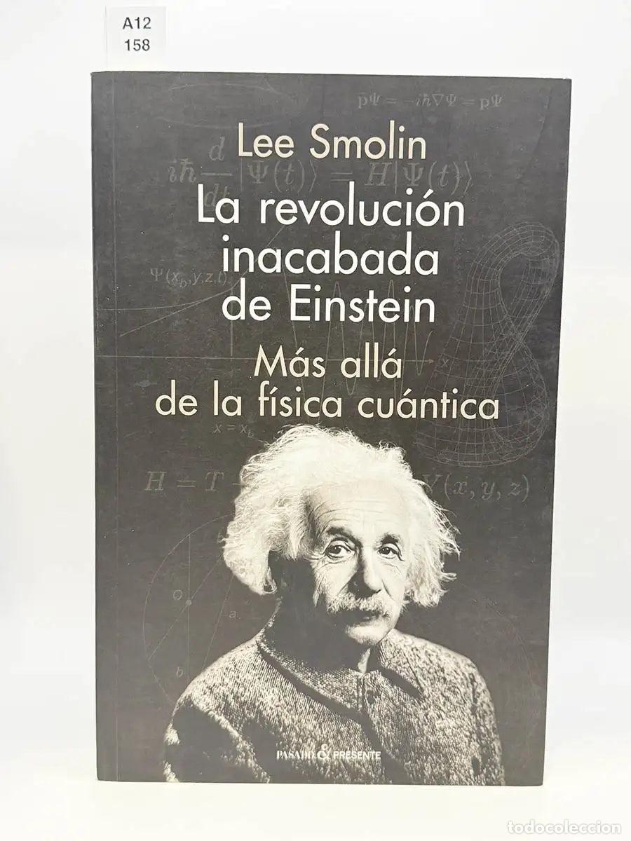 Libros: SMOLIN, Lee. - La revoluci&oacute;n inacabada de Einstein. M&aacute;s all&aacute; de la f&iacute;sica cu&aacute;ntica.