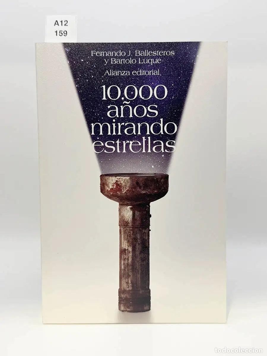 Libros: BALLESTEROS ROSELL&Oacute;, Fernando J - LUQUE SERRANO, Bartolom&eacute;. - 10.000 a&ntilde;os mirando estrellas.