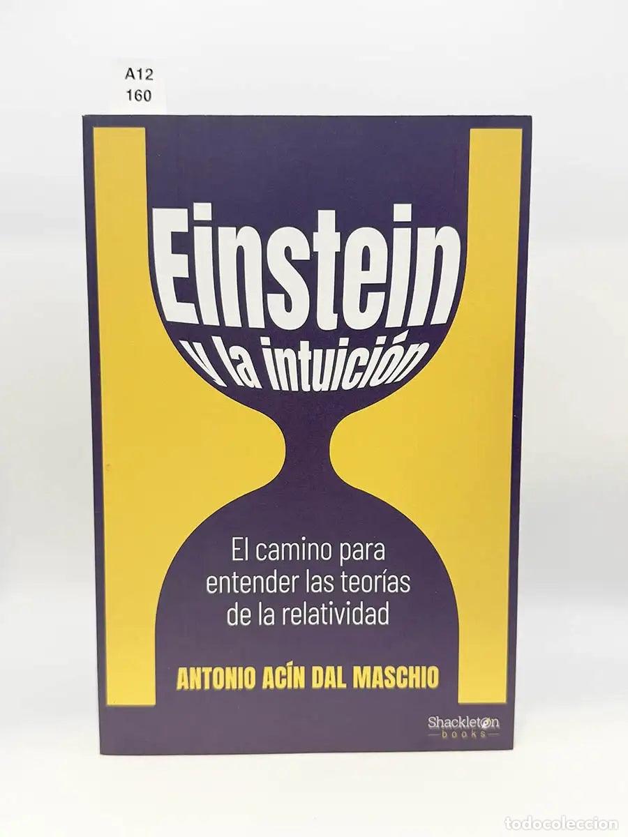 Libros: AC&Iacute;N DEL MASCHIO, Antonio. - Einstein y la intuici&oacute;n. El camino para entender las teor&iacute;as de la rela
