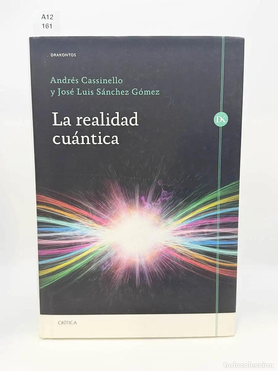 Libros: CASSINELLO ESPINOSA, Andr&eacute;s - S&Aacute;NCHEZ G&Oacute;MEZ, Jos&eacute; Luis. - La realidad cu&aacute;ntica.
