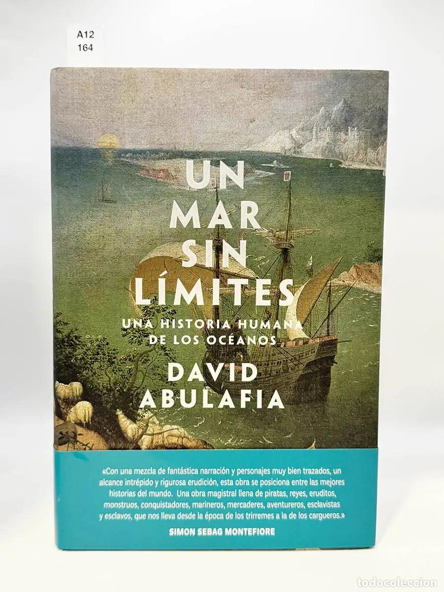 Libros: ABULAFIA, David. - Un mar sin l&iacute;mites. Una historia humana de los oc&eacute;anos.